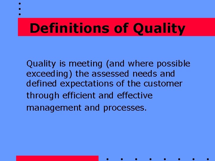 Definitions of Quality is meeting (and where possible exceeding) the assessed needs and defined
