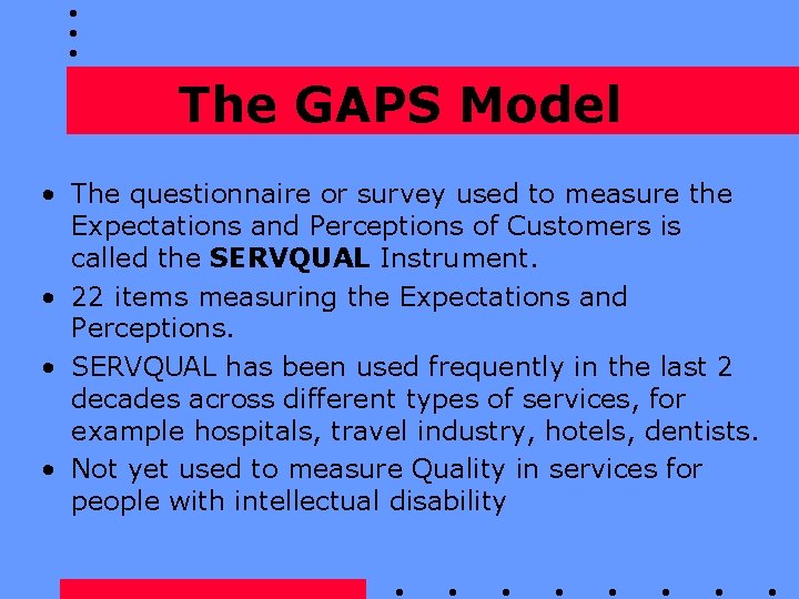The GAPS Model • The questionnaire or survey used to measure the Expectations and
