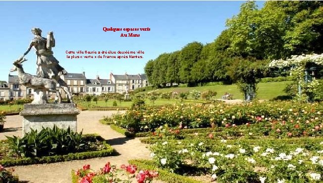 Quelques espaces verts Au Mans Cette ville fleurie a été élue deuxième ville la