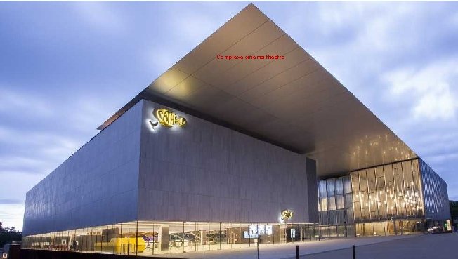  Complexe cinéma-théâtre 