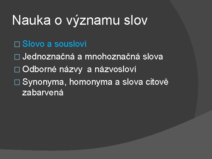 Nauka o významu slov � Slovo a sousloví � Jednoznačná a mnohoznačná slova �