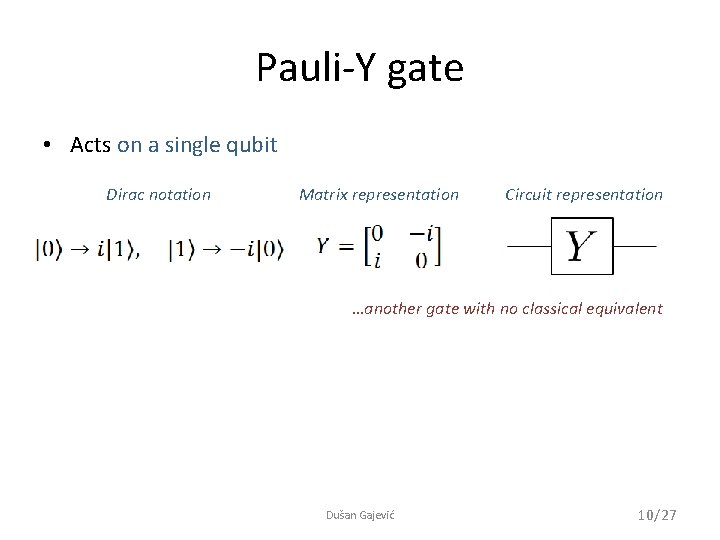 Pauli-Y gate • Acts on a single qubit Dirac notation Matrix representation Circuit representation