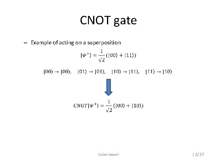 CNOT gate – Example of acting on a superposition Dušan Gajević 12/27 