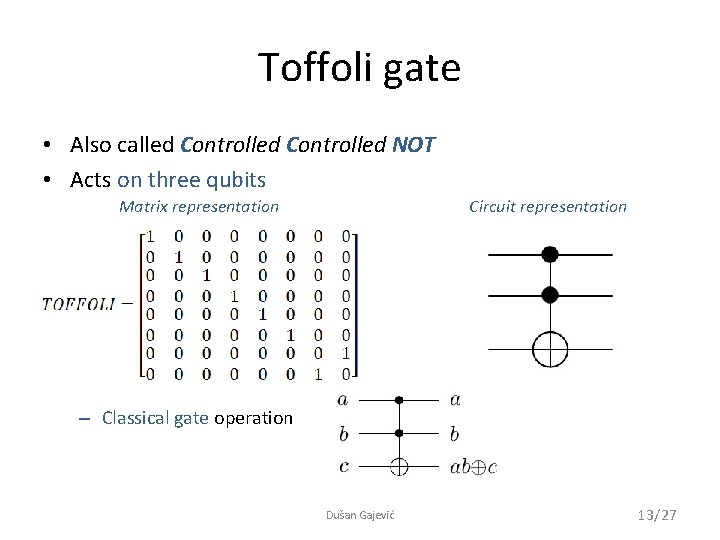 Toffoli gate • Also called Controlled NOT • Acts on three qubits Matrix representation