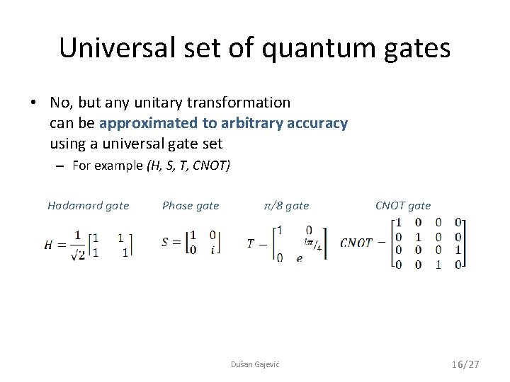 Universal set of quantum gates • No, but any unitary transformation can be approximated