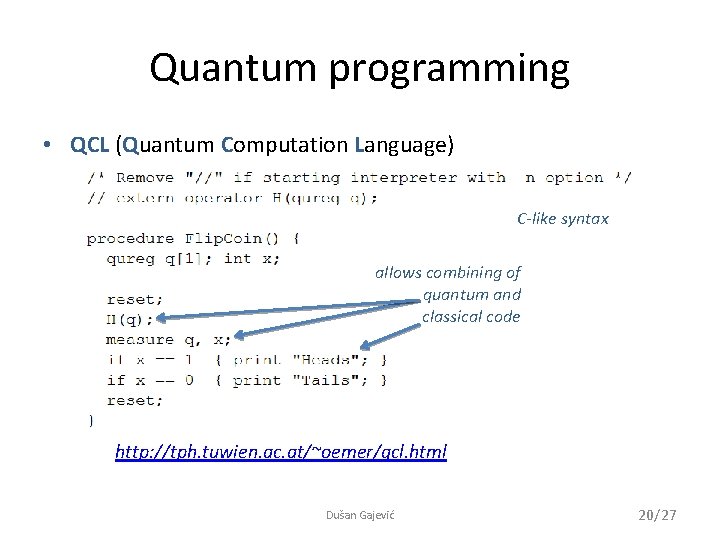 Quantum programming • QCL (Quantum Computation Language) C-like syntax allows combining of quantum and