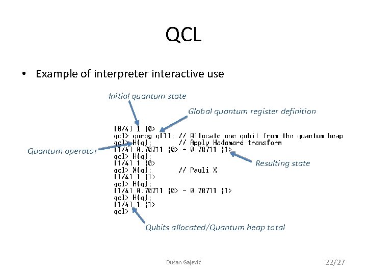 QCL • Example of interpreter interactive use Initial quantum state Global quantum register definition