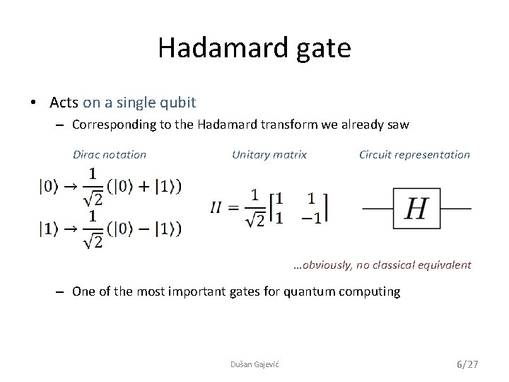 Hadamard gate • Acts on a single qubit – Corresponding to the Hadamard transform