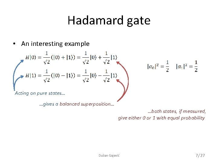 Hadamard gate • An interesting example Acting on pure states… …gives a balanced superposition…