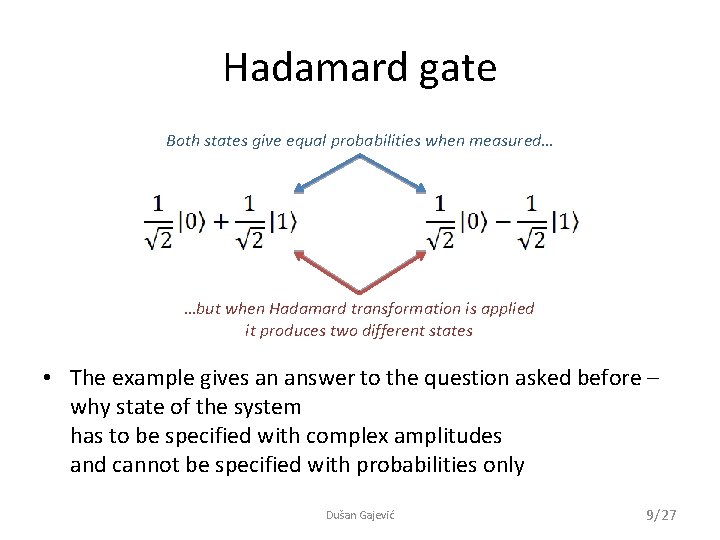 Hadamard gate Both states give equal probabilities when measured… …but when Hadamard transformation is