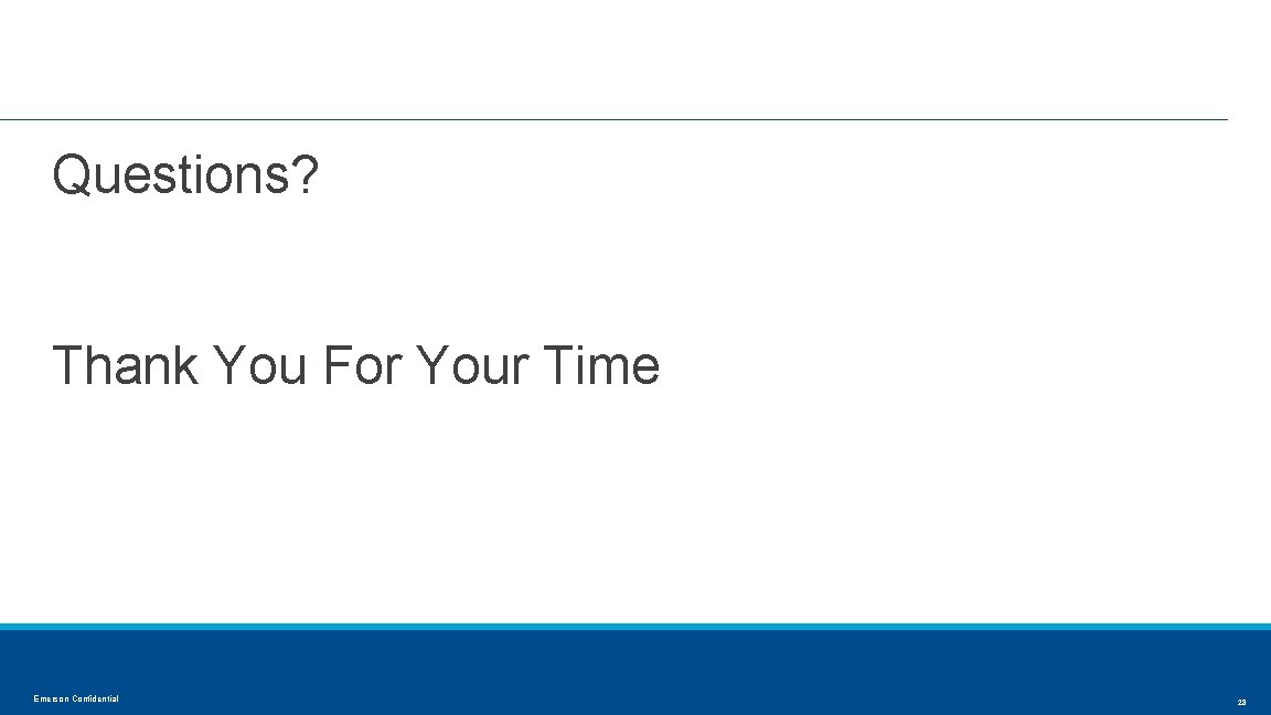 Questions? Thank You For Your Time Emerson Confidential 28 