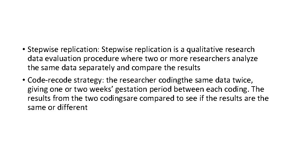  • Stepwise replication: Stepwise replication is a qualitative research data evaluation procedure where