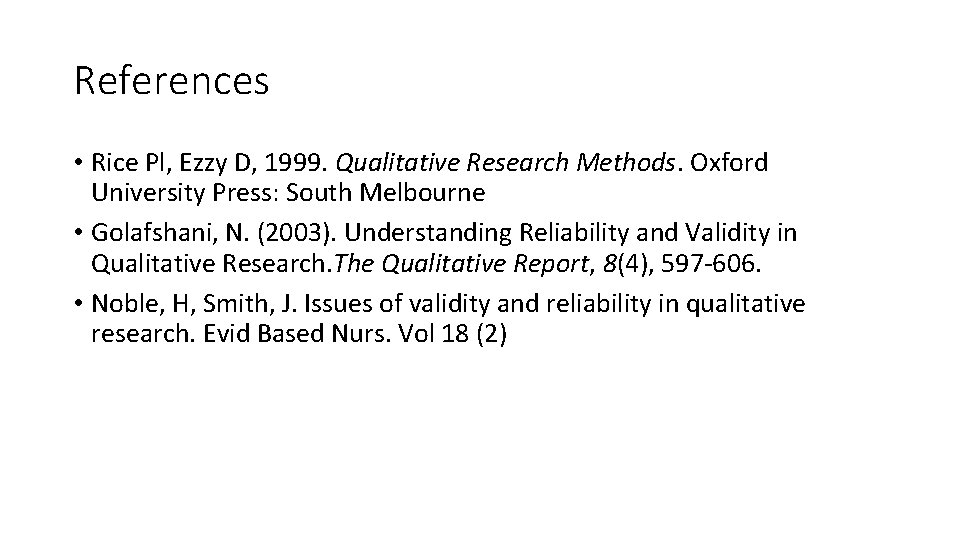 References • Rice Pl, Ezzy D, 1999. Qualitative Research Methods. Oxford University Press: South