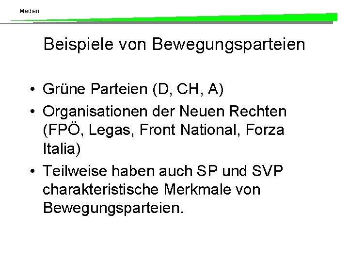 Medien Beispiele von Bewegungsparteien • Grüne Parteien (D, CH, A) • Organisationen der Neuen Medien Beispiele von Bewegungsparteien • Grüne Parteien (D, CH, A) • Organisationen der Neuen