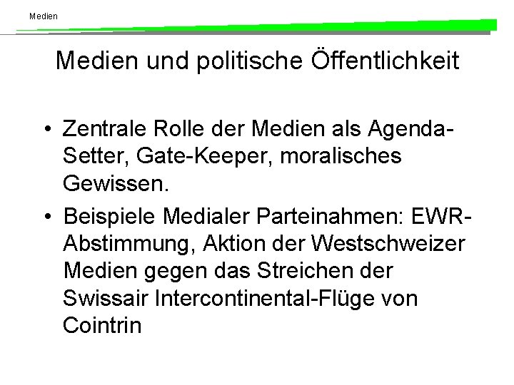 Medien und politische Öffentlichkeit • Zentrale Rolle der Medien als Agenda. Setter, Gate-Keeper, moralisches