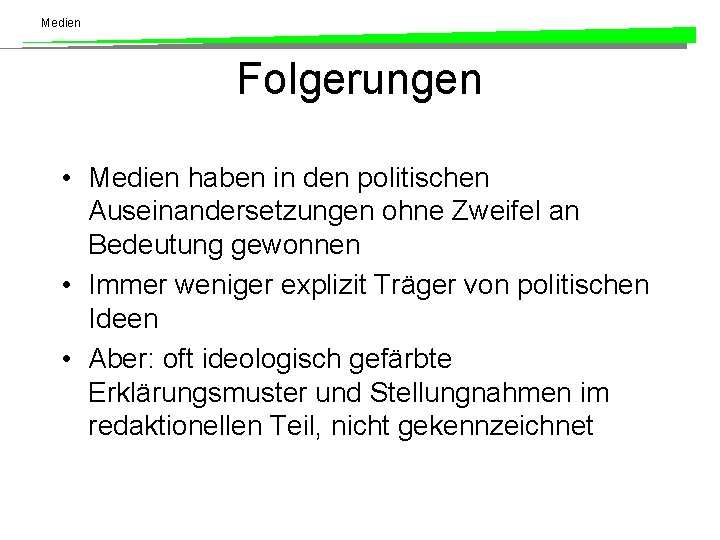 Medien Folgerungen • Medien haben in den politischen Auseinandersetzungen ohne Zweifel an Bedeutung gewonnen