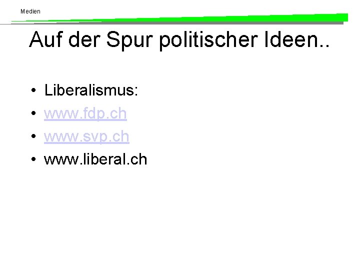 Medien Auf der Spur politischer Ideen. . • • Liberalismus: www. fdp. ch www.