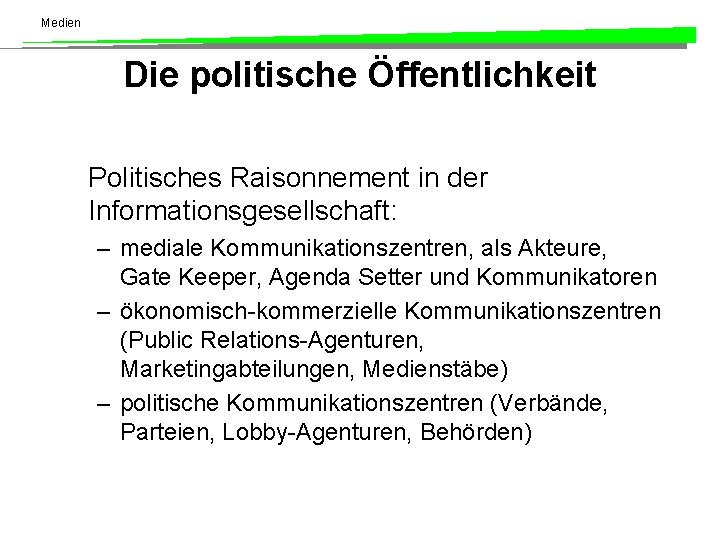 Medien Die politische Öffentlichkeit Politisches Raisonnement in der Informationsgesellschaft: – mediale Kommunikationszentren, als Akteure,