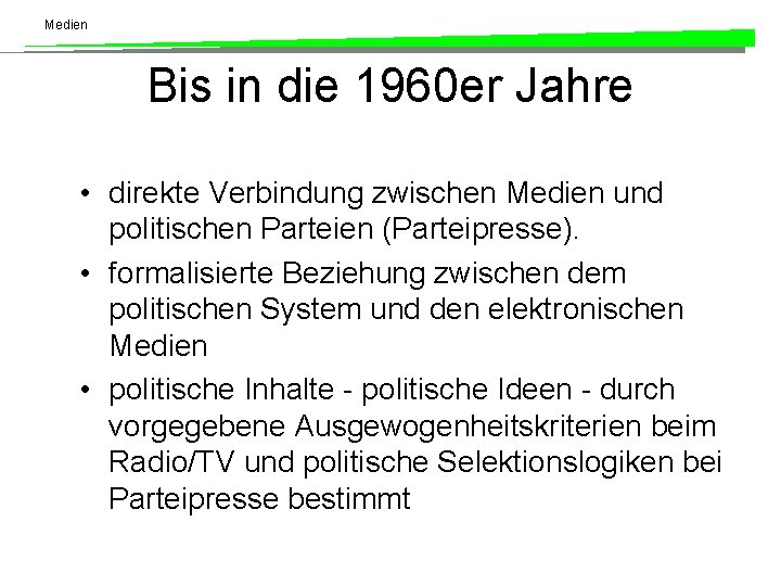 Medien Bis in die 1960 er Jahre • direkte Verbindung zwischen Medien und politischen