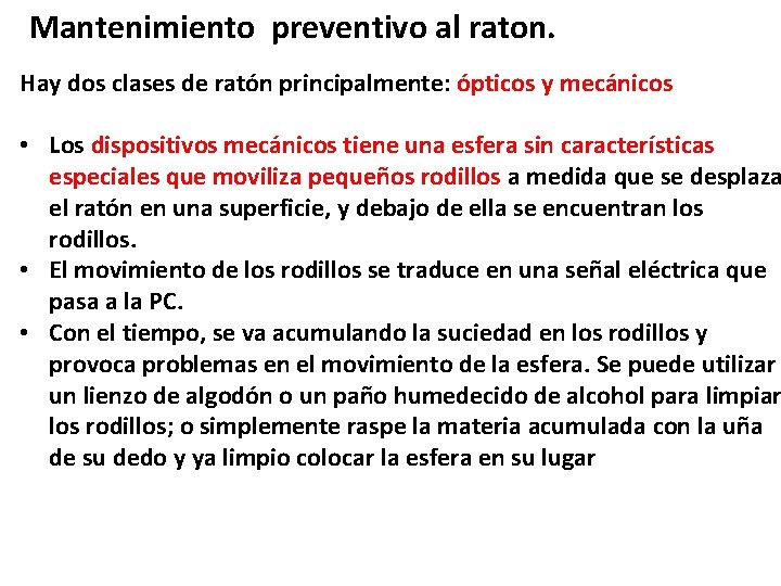 Mantenimiento preventivo al raton. Hay dos clases de ratón principalmente: ópticos y mecánicos •