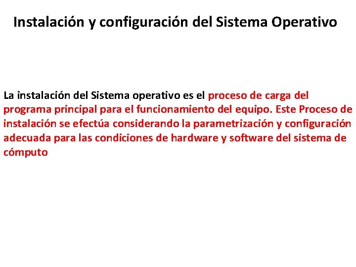 Instalación y configuración del Sistema Operativo La instalación del Sistema operativo es el proceso