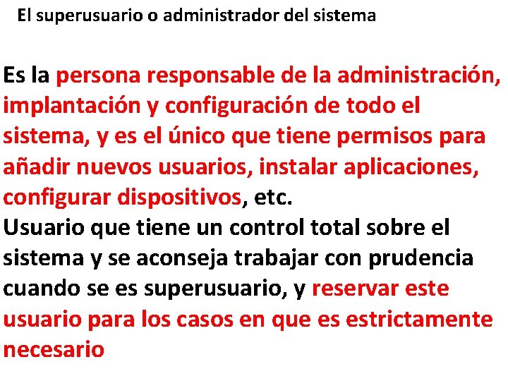 El superusuario o administrador del sistema Es la persona responsable de la administración, implantación