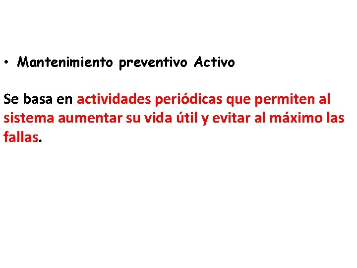  • Mantenimiento preventivo Activo Se basa en actividades periódicas que permiten al sistema