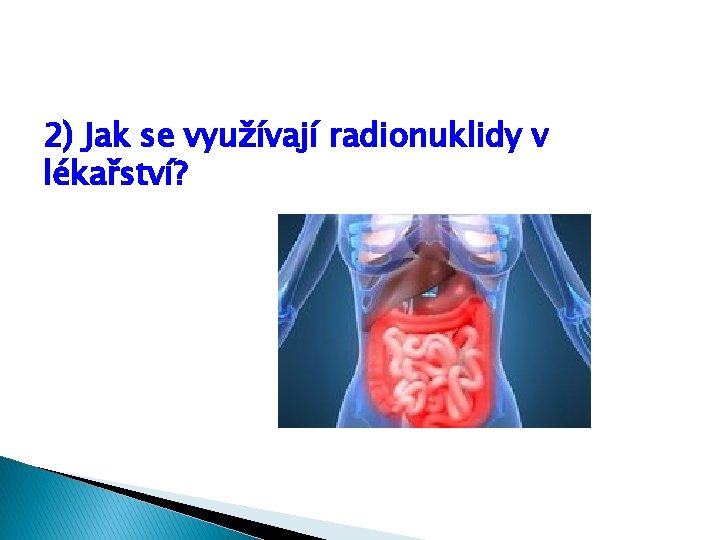 2) Jak se využívají radionuklidy v lékařství? 