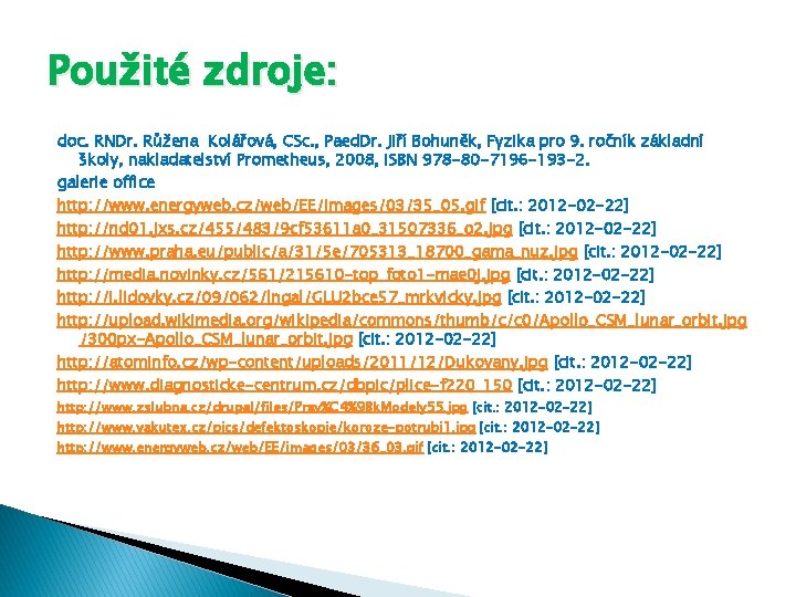 Použité zdroje: doc. RNDr. Růžena Kolářová, CSc. , Paed. Dr. Jiří Bohuněk, Fyzika pro