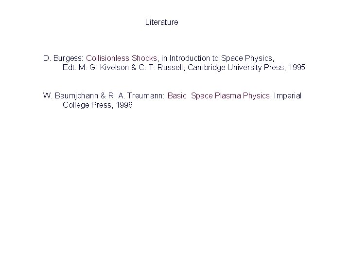 Literature D. Burgess: Collisionless Shocks, in Introduction to Space Physics, Edt. M. G. Kivelson