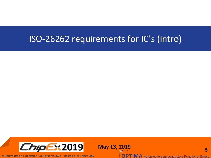 ISO-26262 requirements for IC’s (intro) May 13, 2019 © Optima Design Automation - All