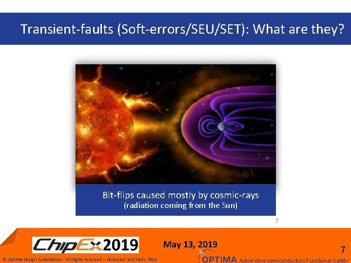 Transient-faults (Soft-errors/SEU/SET): What are they? Bit-flips caused mostly by cosmic-rays (radiation coming from the