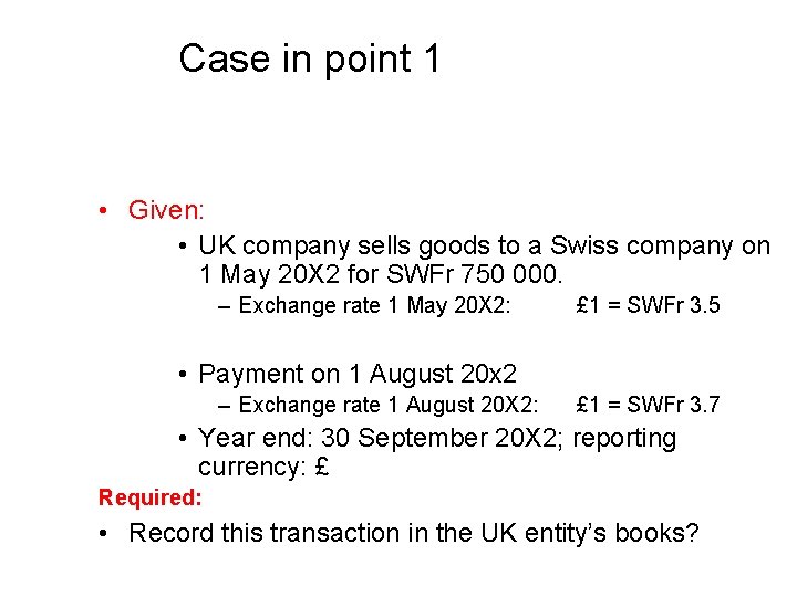 Case in point 1 • Given: • UK company sells goods to a Swiss