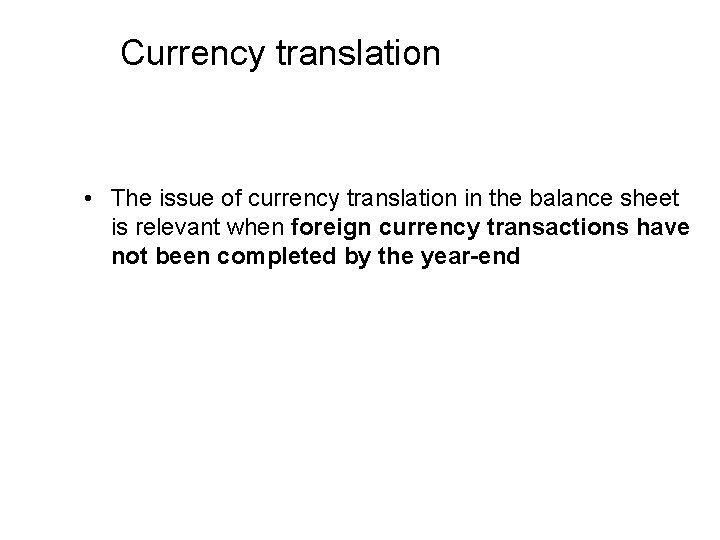 Currency translation • The issue of currency translation in the balance sheet is relevant