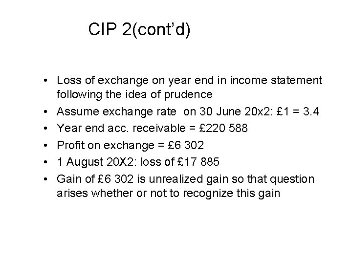 CIP 2(cont’d) • Loss of exchange on year end in income statement following the