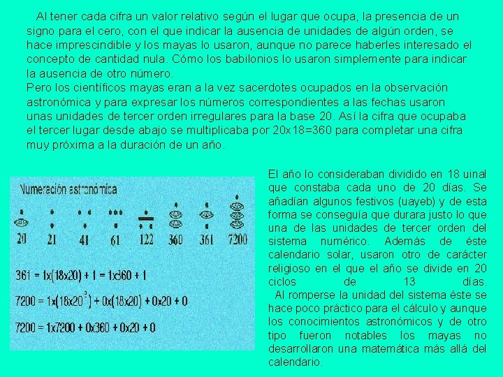  Al tener cada cifra un valor relativo según el lugar que ocupa, la