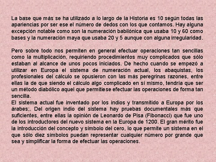 La base que más se ha utilizado a lo largo de la Historia es