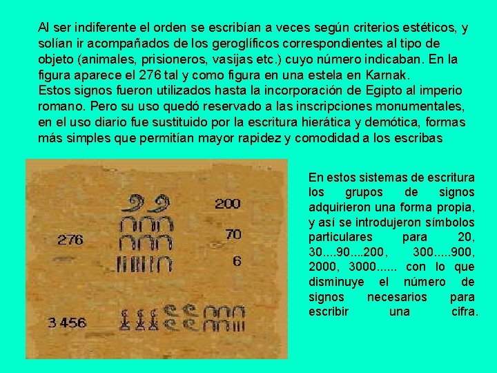 Al ser indiferente el orden se escribían a veces según criterios estéticos, y solían