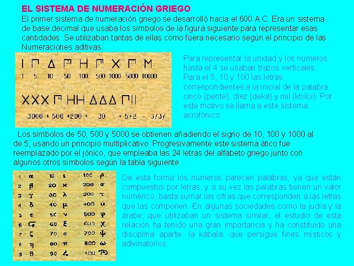 EL SISTEMA DE NUMERACIÓN GRIEGO El primer sistema de numeración griego se desarrolló hacia
