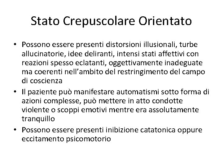 Stato Crepuscolare Orientato • Possono essere presenti distorsioni illusionali, turbe allucinatorie, idee deliranti, intensi