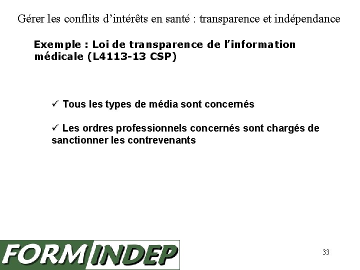 Gérer les conflits d’intérêts en santé : transparence et indépendance Exemple : Loi de