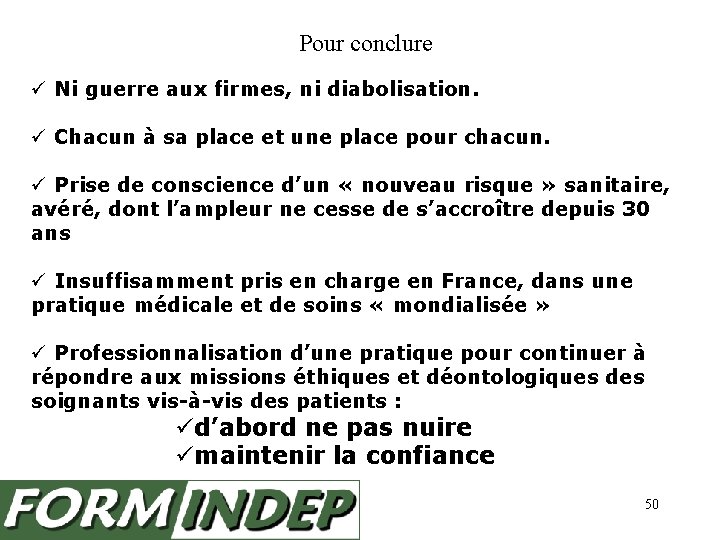 Pour conclure Ni guerre aux firmes, ni diabolisation. Chacun à sa place et une