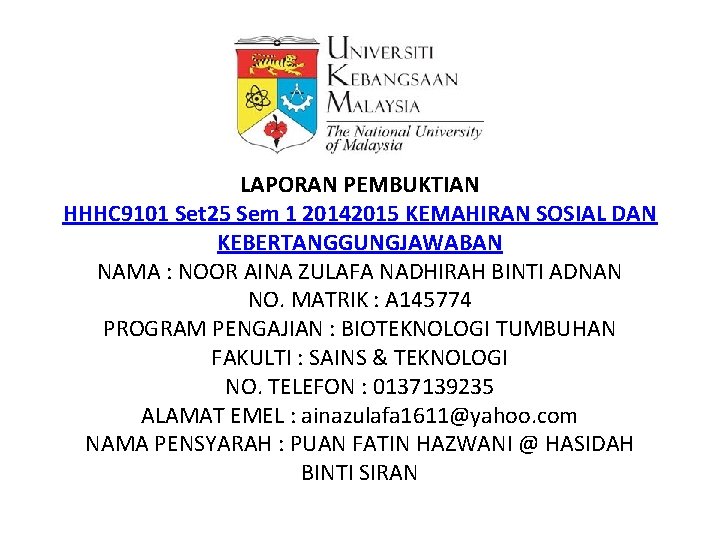 LAPORAN PEMBUKTIAN HHHC 9101 Set 25 Sem 1 20142015 KEMAHIRAN SOSIAL DAN KEBERTANGGUNGJAWABAN NAMA