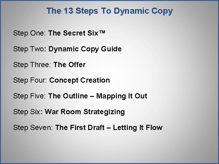 The 13 Steps To Dynamic Copy Step One: The Secret Six™ Step Two: Dynamic The 13 Steps To Dynamic Copy Step One: The Secret Six™ Step Two: Dynamic