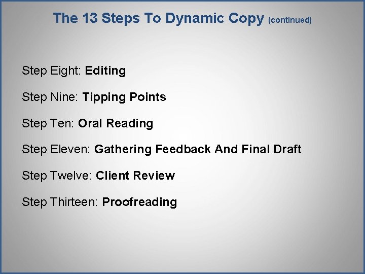 The 13 Steps To Dynamic Copy (continued) Step Eight: Editing Step Nine: Tipping Points The 13 Steps To Dynamic Copy (continued) Step Eight: Editing Step Nine: Tipping Points