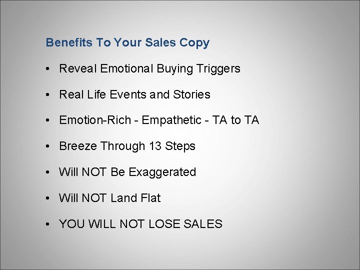 Benefits To Your Sales Copy • Reveal Emotional Buying Triggers • Real Life Events Benefits To Your Sales Copy • Reveal Emotional Buying Triggers • Real Life Events