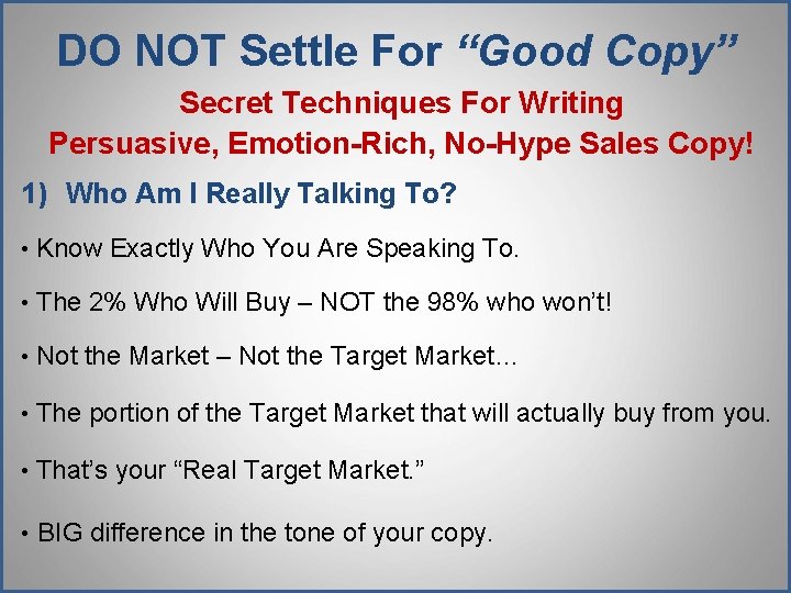 DO NOT Settle For “Good Copy” Secret Techniques For Writing Persuasive, Emotion-Rich, No-Hype Sales DO NOT Settle For “Good Copy” Secret Techniques For Writing Persuasive, Emotion-Rich, No-Hype Sales