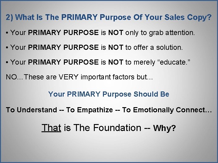 2) What Is The PRIMARY Purpose Of Your Sales Copy? • Your PRIMARY PURPOSE 2) What Is The PRIMARY Purpose Of Your Sales Copy? • Your PRIMARY PURPOSE