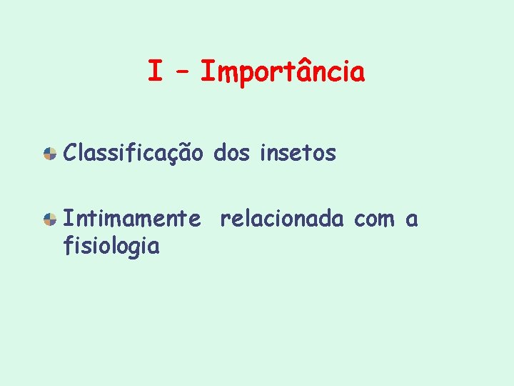 I – Importância Classificação dos insetos Intimamente relacionada com a fisiologia I – Importância Classificação dos insetos Intimamente relacionada com a fisiologia