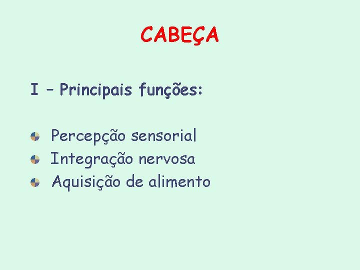 CABEÇA I – Principais funções: Percepção sensorial Integração nervosa Aquisição de alimento CABEÇA I – Principais funções: Percepção sensorial Integração nervosa Aquisição de alimento